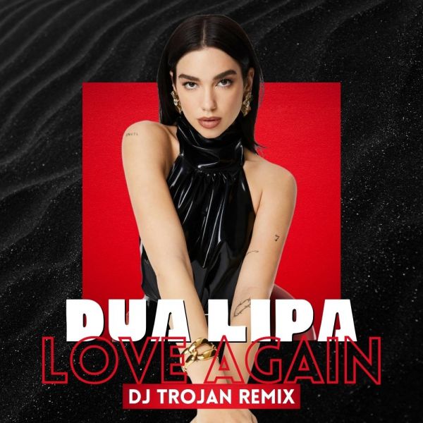 Dua Lipa - Love Again (DJ Trojan Remix) [2022]