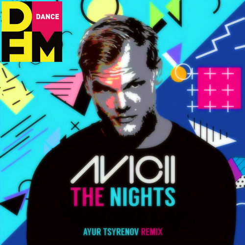Avicii - The Nights (Ayur Tsyrenov Remix) [2022]