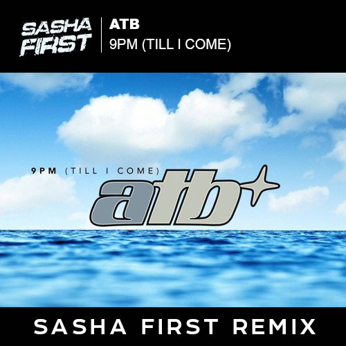 ATB - 9Pm (Till I Come) (Sasha First Remix) DEMO.mp3
