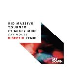 Kid Massive, Tourneo feat. Mikey Mike - Say House (Diseptix Extended Remix) [2022]