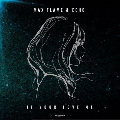 Max Flame & Echo - If Your Love Me (Extended) [2022]