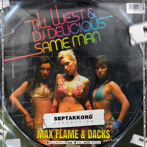 Till West & Dj Delicious – Same Man (Max Flame & Dacks Remix) [2022]