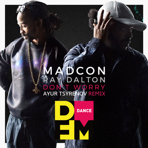 Madcon feat. Ray Dalton  Don't worry (Ayur Tsyrenov DFM remix).mp3