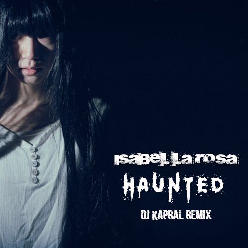 Isabel La Rosa - Haunted (Dj Kapral Remix).mp3