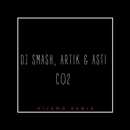 Dj Smash, Artik & Asti - Co2 (Hilamo Remix) [2022]