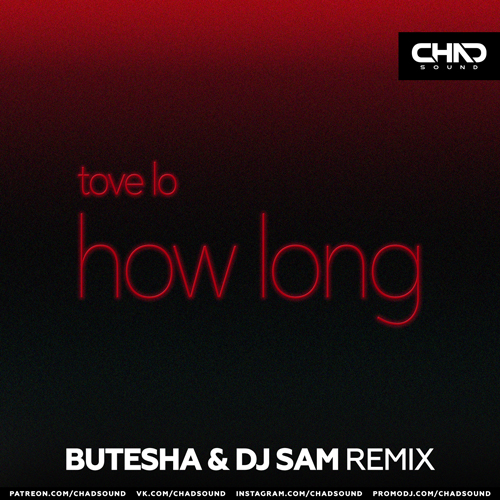Tove Lo - How Long (Butesha & DJ Sam Extended Mix).mp3