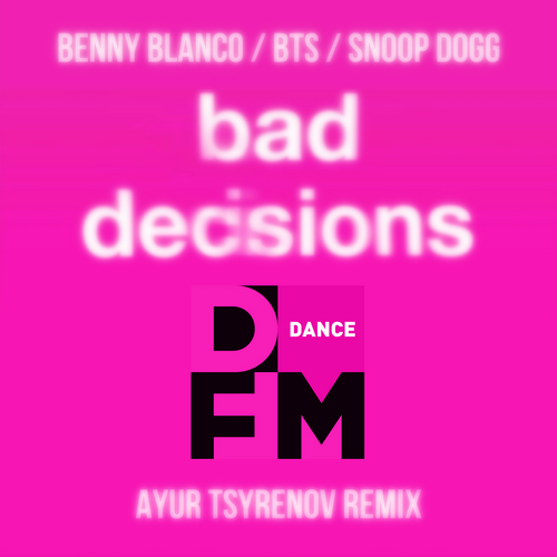 Benny Blanco, BTS, Snoop Dogg  Bad decisions (Ayur Tsyrenov DFM remix).mp3