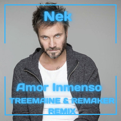 Nek - Amor Inmenso (Treemaine & Remaker Remix) [2022]
