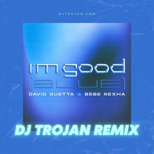 David Guetta & Bebe Rexha - I'm Good (Blue) [DJ Trojan Extended Remix].mp3
