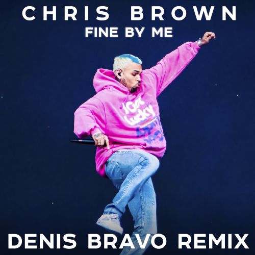 Chris Brown - Fine By Me (Denis Bravo Remix).mp3