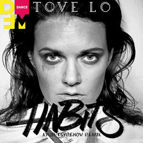 Tove Lo - Habits (Ayur Tsyrenov Remix) [2022]