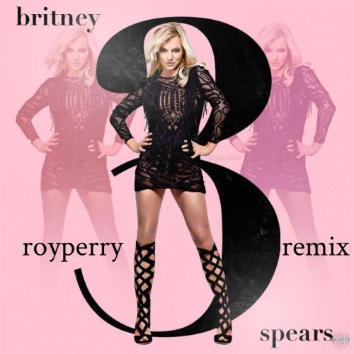 Britney Spears - 3 (Royperry Remix) [2022]