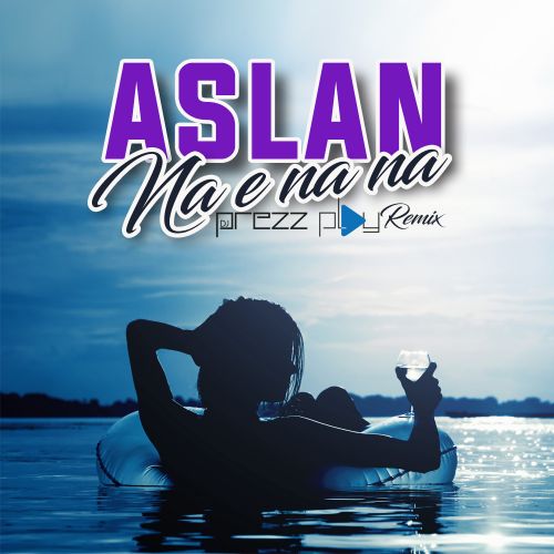 Aslan - Na e na na (DJ Prezzplay Remix; Dub; Radio Edit) [2022]