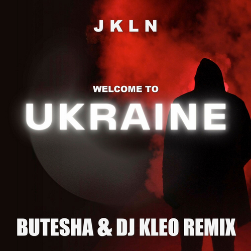 Jkln - Welcome To Ukraine (Butesha & Dj Kleo Remix) [2022]