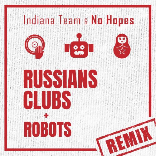 Indiana Team & No Hopes - Russians, Clubs & Robots (Remix) [2022]