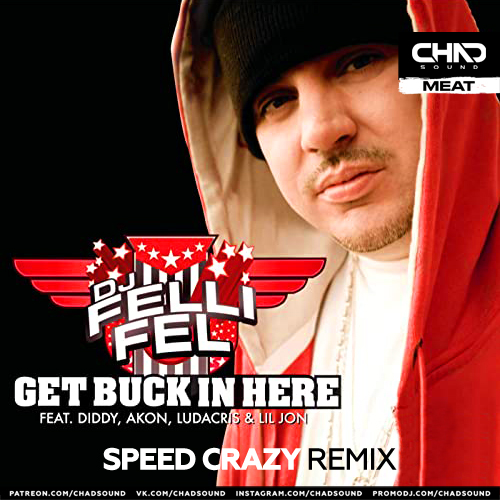 DJ Felli Fel feat. Diddy, Akon, Ludacris, Lil Jon - Get Buck In Here (Speed Crazy VIP Extended Mix).mp3