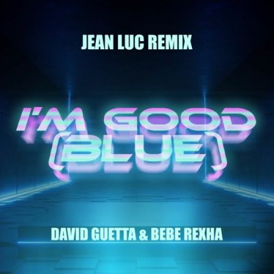 David Guetta & Bebe Rexha - I'm Good (Blue) (Jean Luc Remix) [2022]