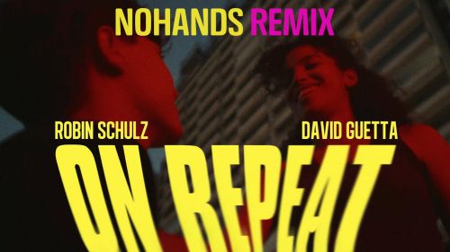 Robin Schulz feat. David Guetta - On Repeat (Nohands Remix) [2022]