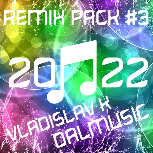 Vladislav K & Dalmusic - Remix Pack#3 [2022]