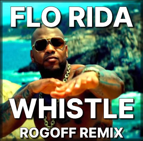 Flo Rida - Whistle (Rogoff Remix) [2022]