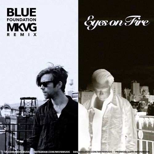 Blue Foundation - Eyes On Fire (Mkvg Remix) [2022]