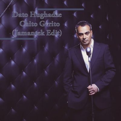 Dato Hughadze - Chito Gvrito (Jamantek Extended Edit) [2022]