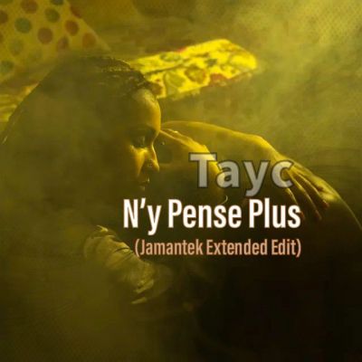 Tayc - N'y Pense Plus (Jamantek Extended Edit) [2022]