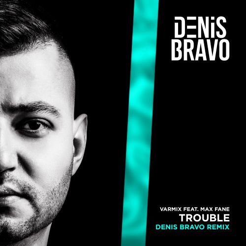 Varmix feat. Max Fane - Trouble (Denis Bravo Remix) [2022]