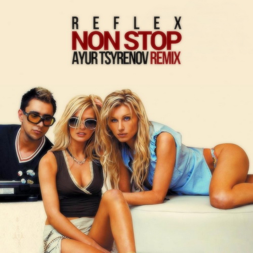 Reflex  Non stop (Ayur Tsyrenov remix).mp3