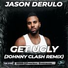 Jason Derulo - Get Ugly (Johnny Clash Remix) [2022]