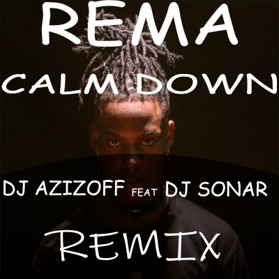Rema - Calm Down (DJ Azizoff feat DJ Sonar Remix) [2022]