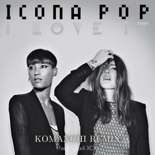 Icona Pop feat Charli Xcx - I Love It (Komanchi Remix) [2023]