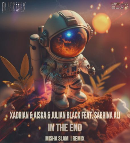 Xadrian & Aiska & Julian Black feat. Sabrina Ali - In The End (Misha Slam Remix) [2023]