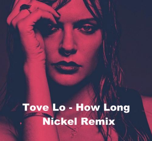 Tove Lo - How Long (Nickel Remix) [2023]