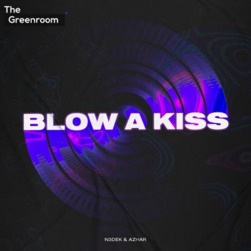 N3dek & Azhar - Blow A Kiss (Extended Mix) [The Greenroom].mp3