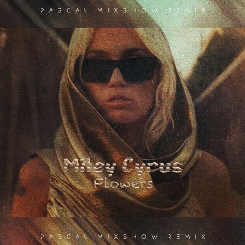 Miley Cyrus - Flowers (Pascal Mixshow Remix) [2023]