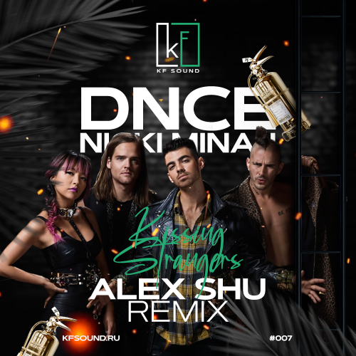 Dnce feat. Nicki Minaj - Kissing Strangers (Alex Shu Remix) [2023]