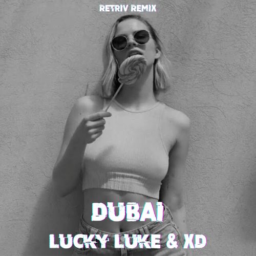 Lucky Luke & XD - Dubai (Retriv Remix) [2023]