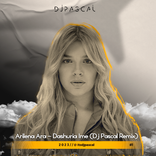 Arilena Ara - Dashuria Ime (Dj Pascal Remix) [2023]