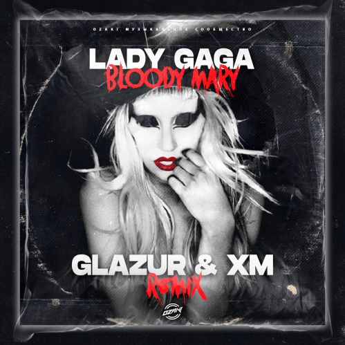 Lady Gaga - Bloody Mary (Glazur & Xm Remix) [2023]