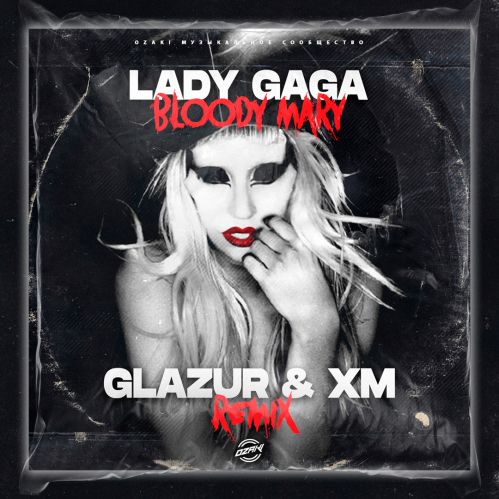 Lady Gaga - Bloody Mary (Glazur & XM Remix).mp3