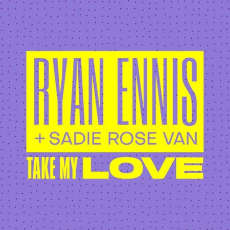 Ryan Ennis & Sadie Rose Van - Take My Love (Extended) [Universal Music Ireland Ltd.].mp3