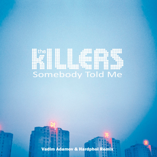 The Killers - Somebody Told Me (Vadim Adamov & Hardphol Remix).mp3