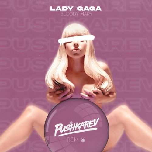 Lady Gaga - Bloody Mary (Pushkarev Remix) [2023]