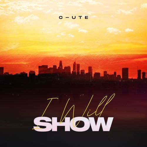 C-Ute - I Will Show [2023]
