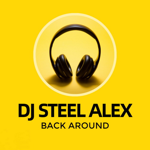Dj Steel Alex - Back Around [2023]