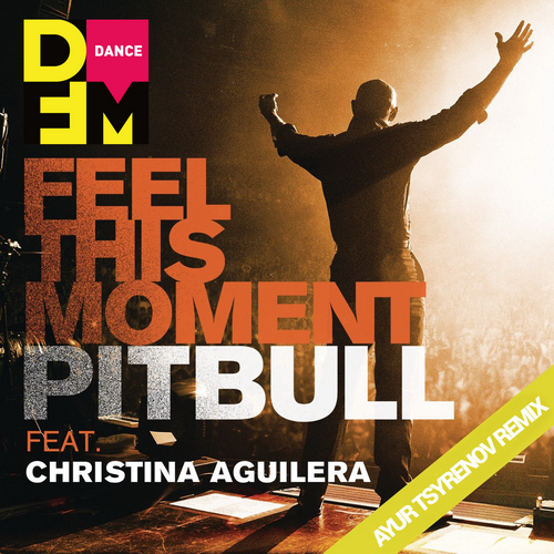 Pitbull Feat. Christina Aguilera - Feel This Moment (Ayur Tsyrenov Remix) [2023]