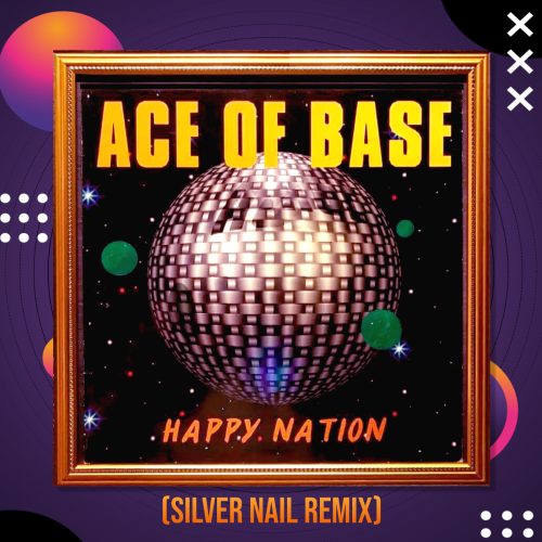 Ace Of Base - Happy Nation (Silver Nail Cover Mix) [2023]