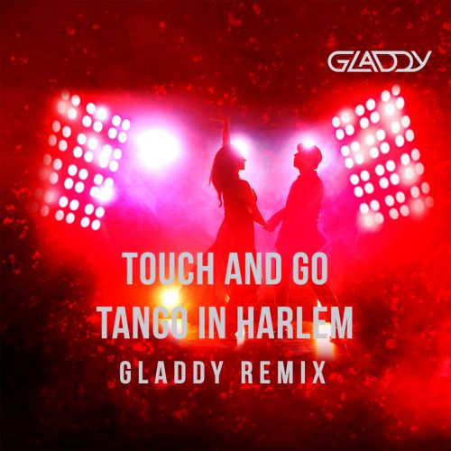 Touch And Go - Tango In Harlem (Gladdy Remix) [2023]