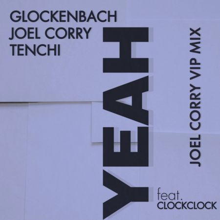 Glockenbach, Joel Corry, Tenchi feat. Clockclock - Yeah (Joel Corry Vip Extended Mix) [2023]